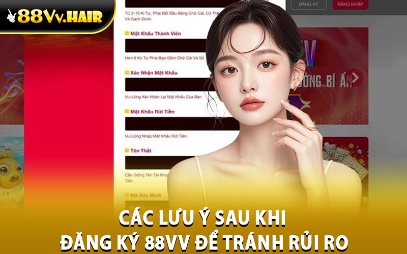 Các lưu ý sau khi đăng ký 88VV để tránh rủi ro