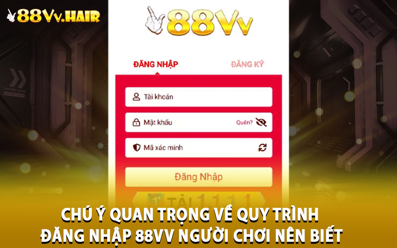 Chú ý quan trọng về quy trình đăng nhập 88VV người chơi nên biết