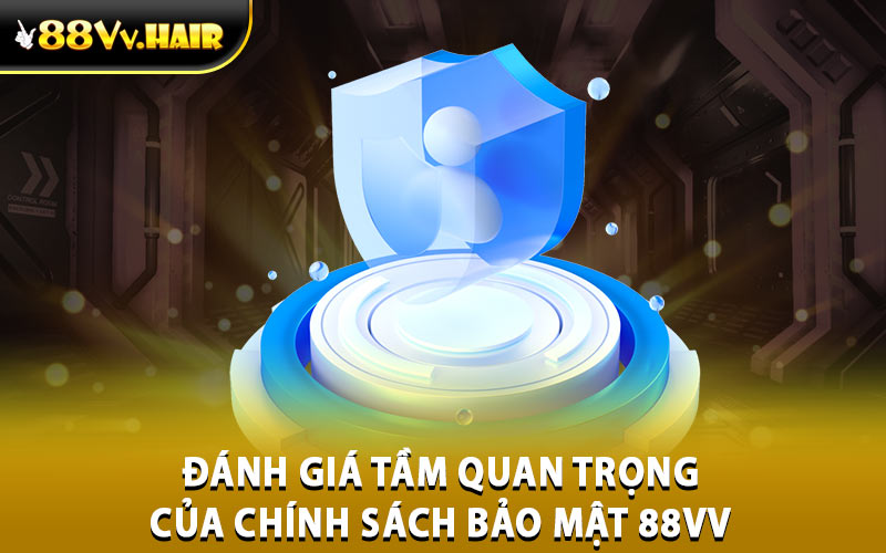 Đánh giá tầm quan trọng của chính sách bảo mật 88VV